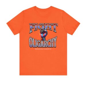 Fight Oligarchy, Democracy is Worth It shirt