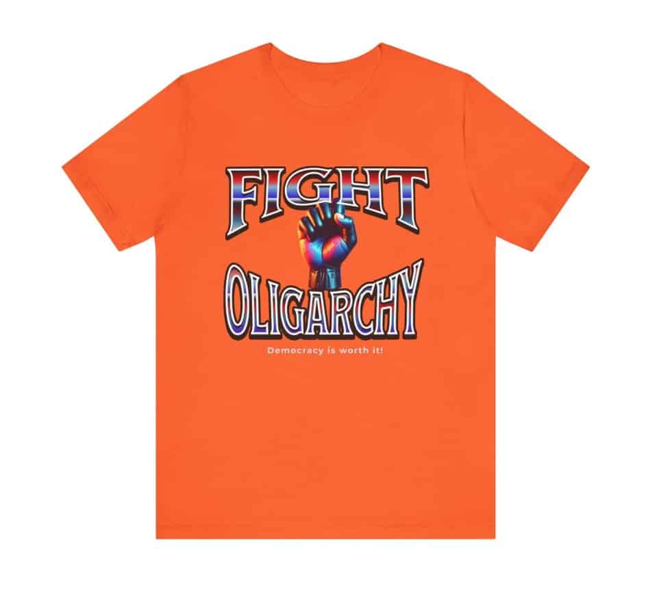 Fight Oligarchy, Democracy is Worth It shirt