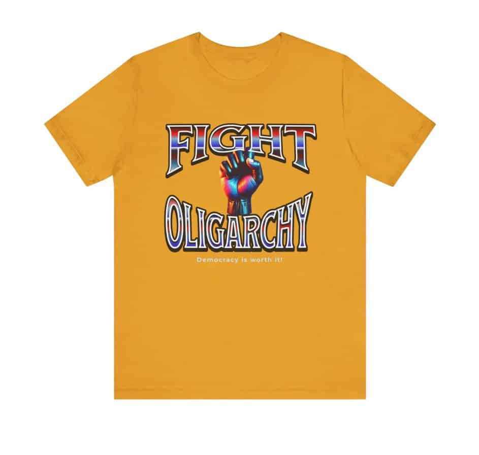 Fight Oligarchy, Democracy is Worth It shirt