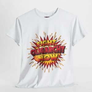 Fight Oligarchy Now - Unisex Tee shirt