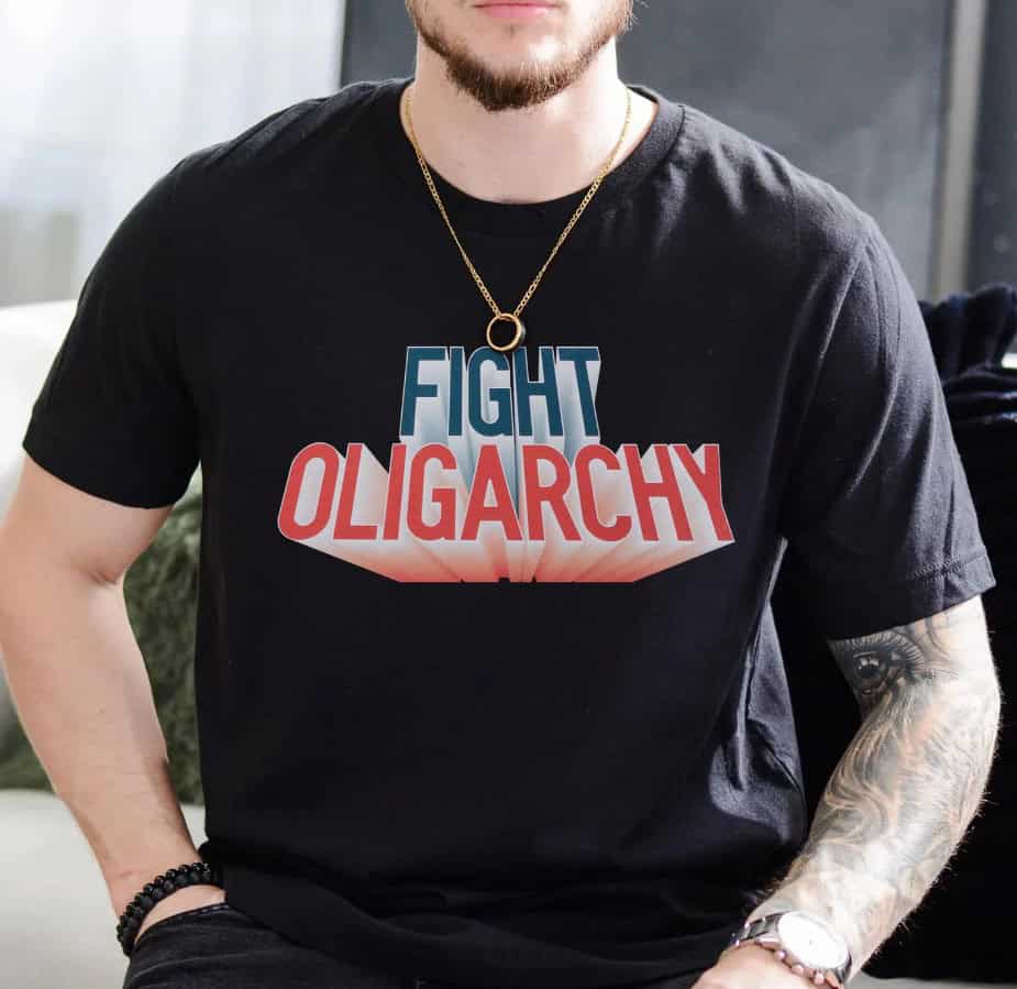 Fight Oligarchy Political Activism Political Statement Shirts
