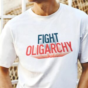 Fight Oligarchy Political Activism Political Statement Shirts