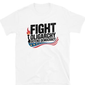 Fight Oligarchy Political Activism Shirt