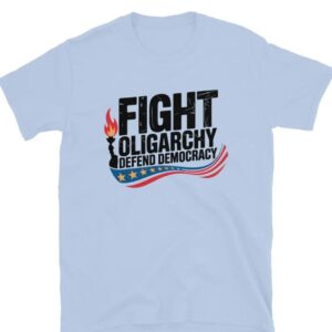 Fight Oligarchy Political Activism Shirt