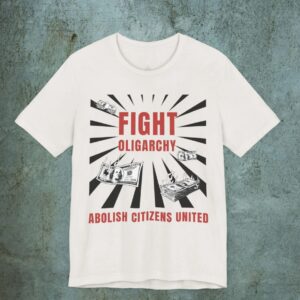 Fight Oligarchy Shirt, Abolish Citizens United shirt