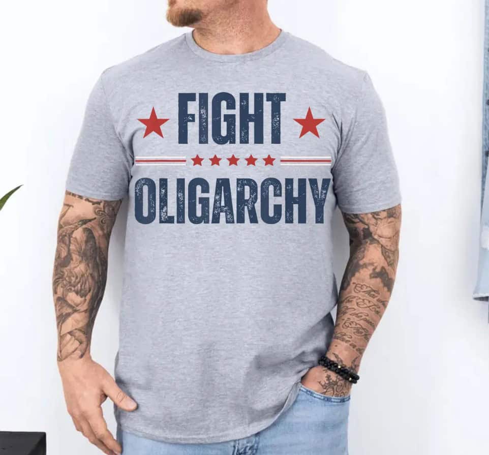 Fight Oligarchy T-Shirt, Anti Trump Tee shirt