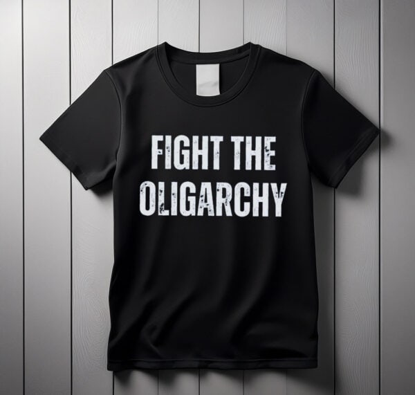 Fight The Oligarchy Shirt
