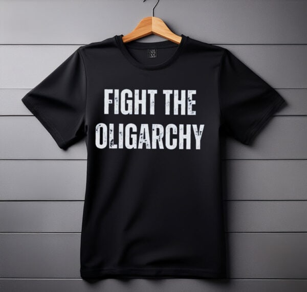 Fight The Oligarchy Shirt