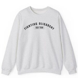 Fighting Oligarchy USA Tour Political Sweat shirt