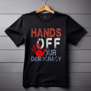 Hands Off Our Democracy shirts