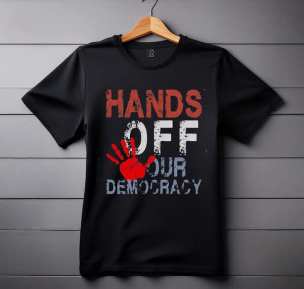 Hands Off Our Democracy shirts