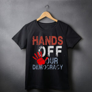 Hands Off Our Democracy shirts