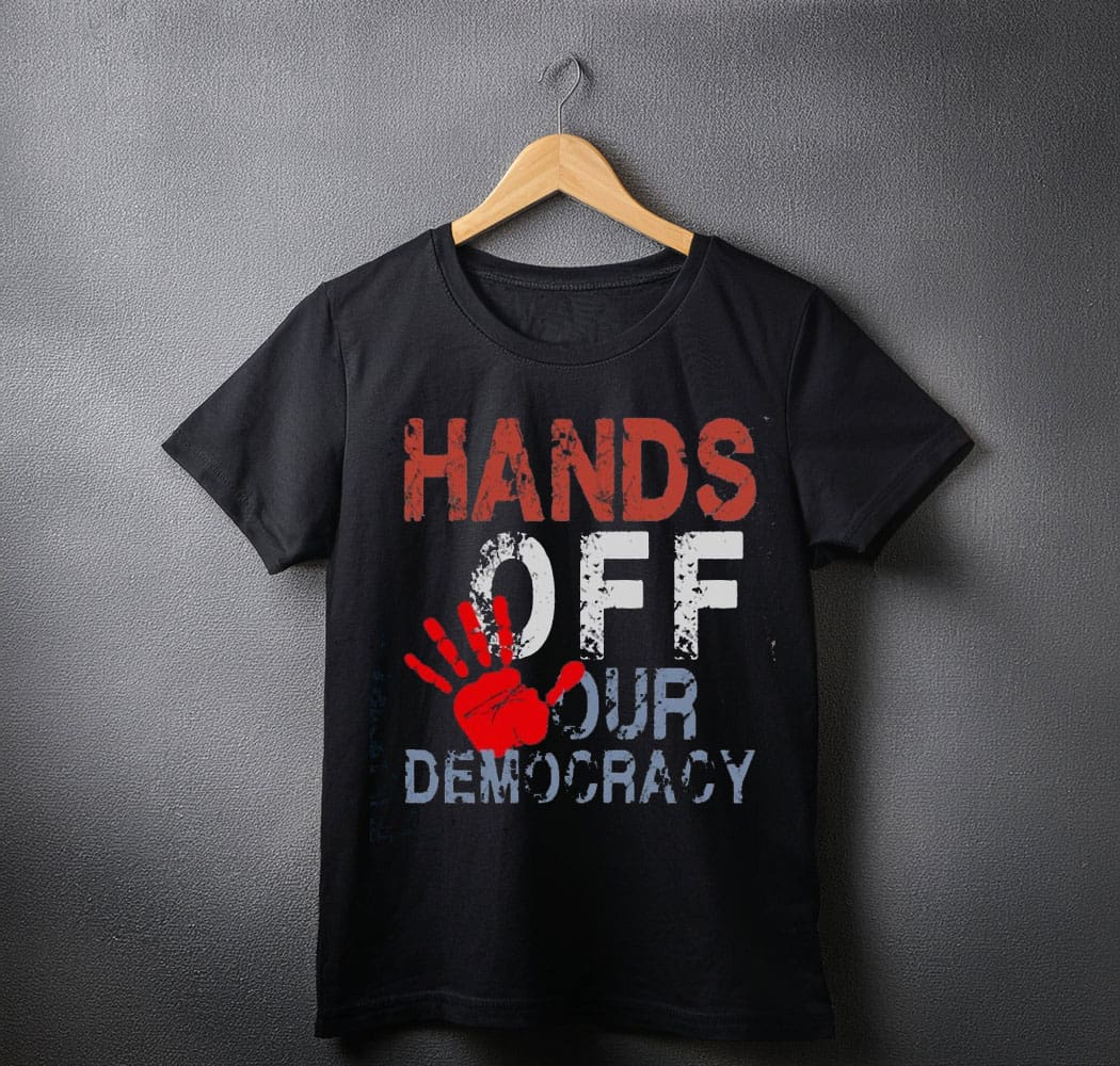 Hands Off Our Democracy shirts