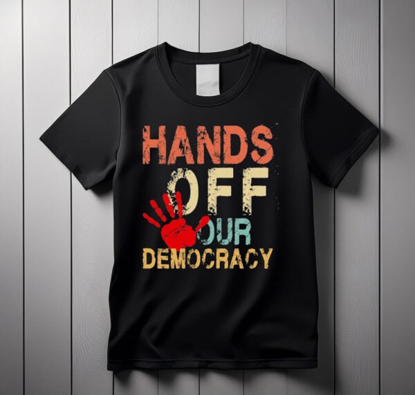 Hands Off Our Democracy t-shirts