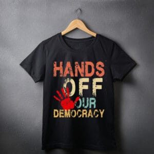 Hands Off Our Democracy t-shirts