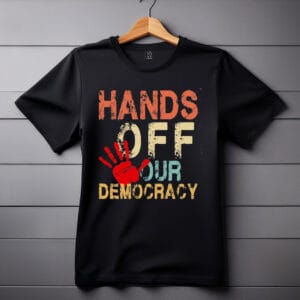 Hands Off Our Democracy t-shirts