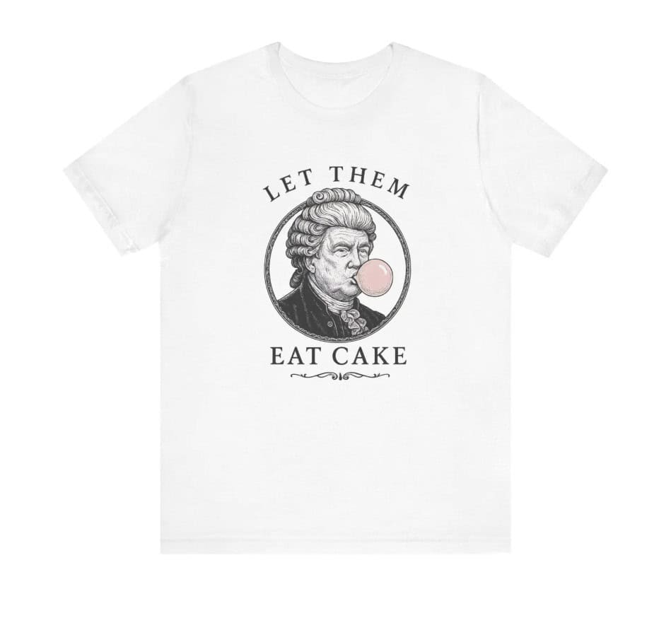 Let Them Eat Cake Funny Donald Trump Shirt