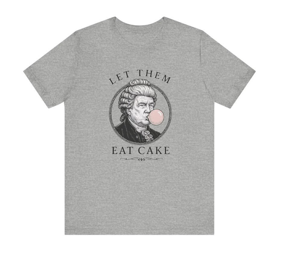 Let Them Eat Cake Funny Donald Trump Shirt