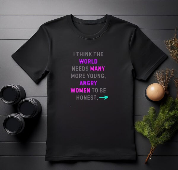 More Angry Women Neon Greta Thunberg Quote Shirt