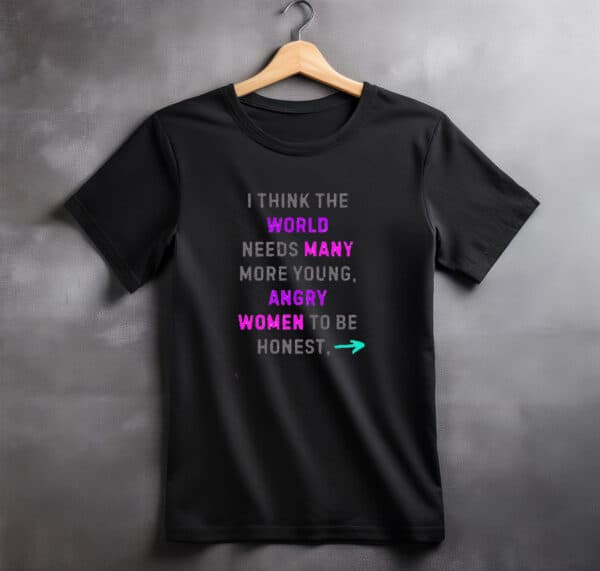 More Angry Women Neon Greta Thunberg Quote Shirt