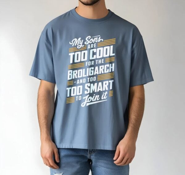 My Sons Are Too Cool For The Broligarch shirt