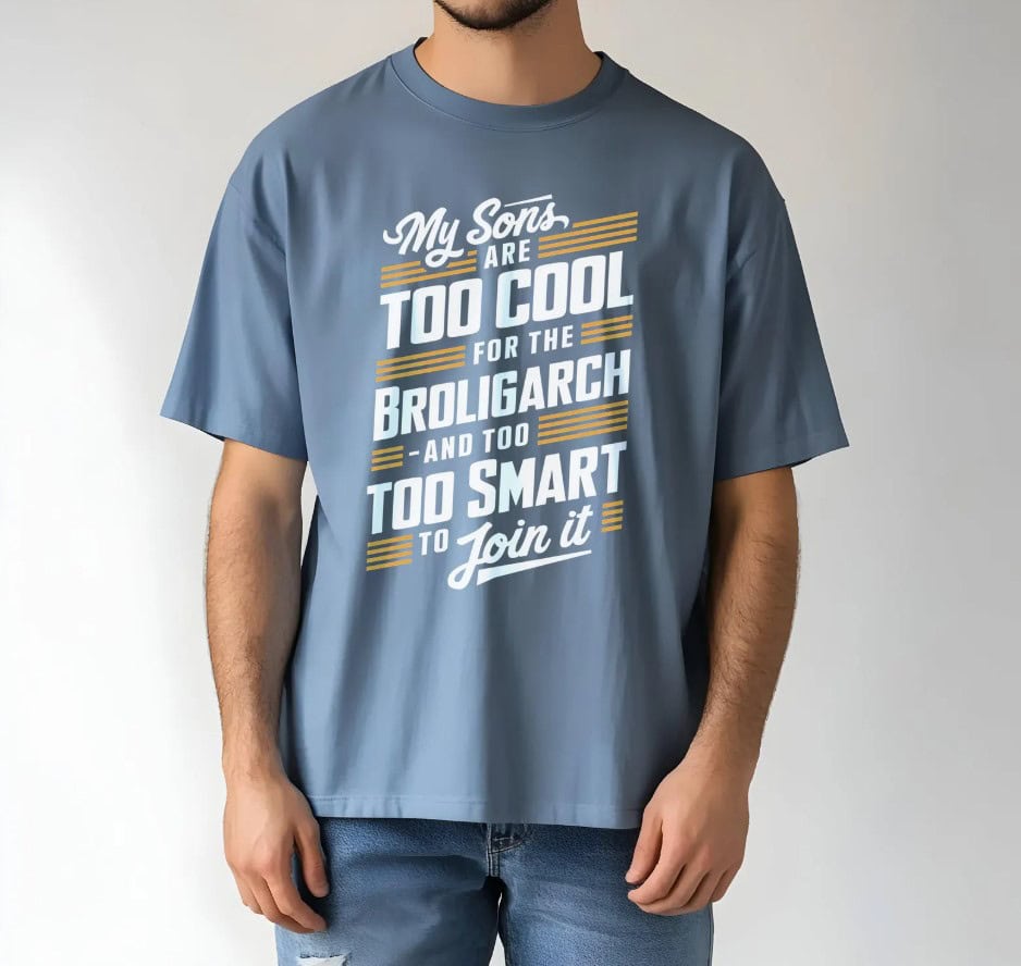 My Sons Are Too Cool For The Broligarch shirt