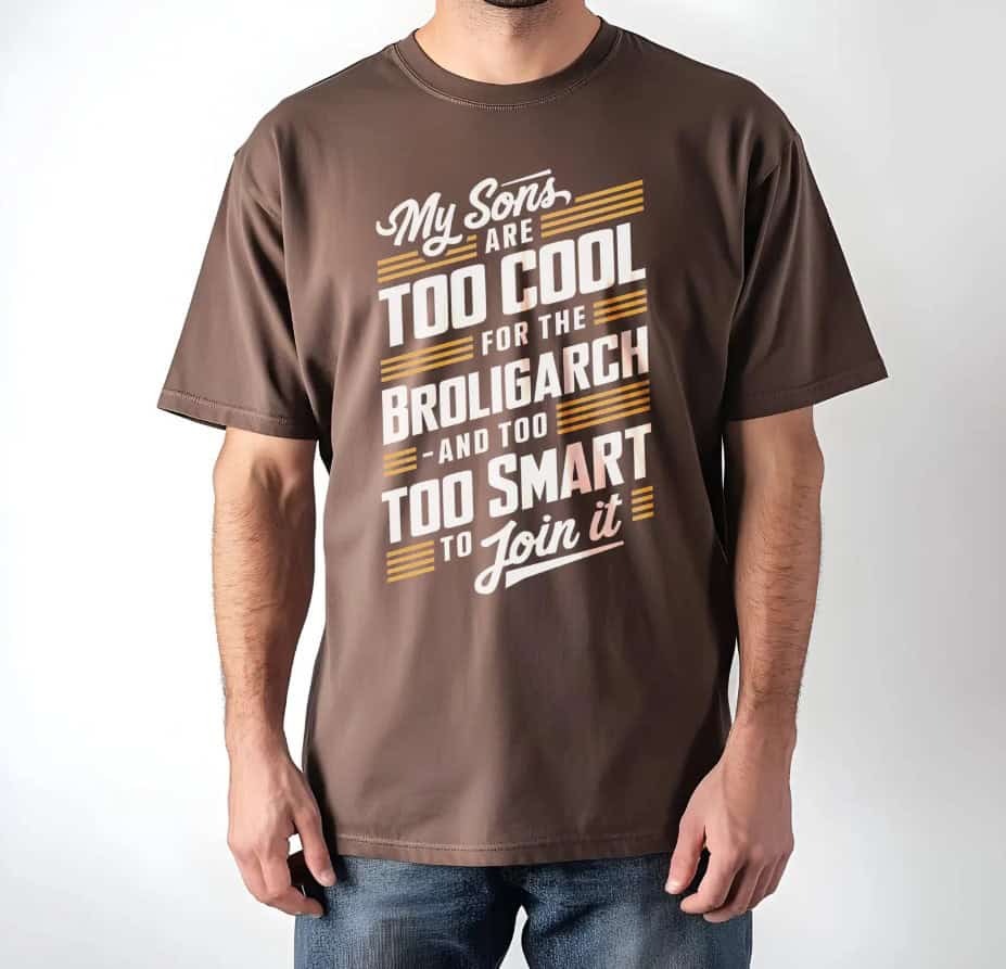 My Sons Are Too Cool For The Broligarch shirt