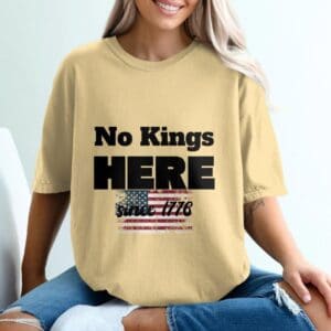 No Kings here since 1776 Comfort Colors Shirt