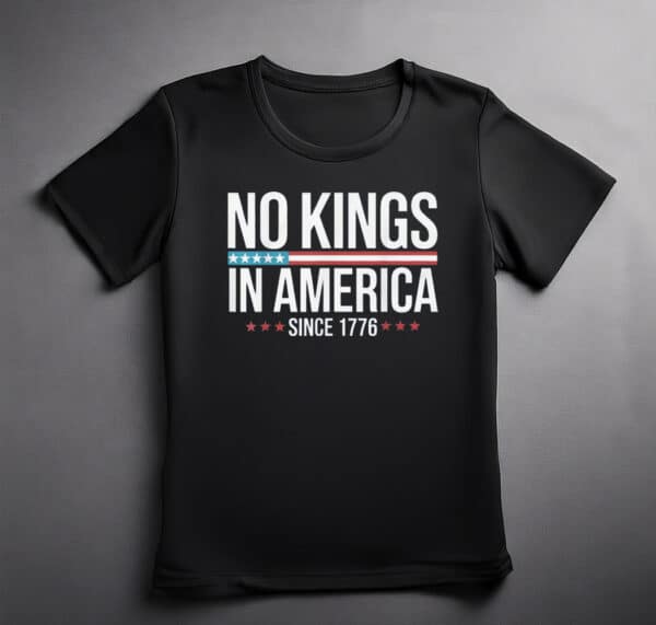 No Kings in America Since 1776 shirts