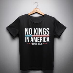 No Kings in America Since 1776 shirts