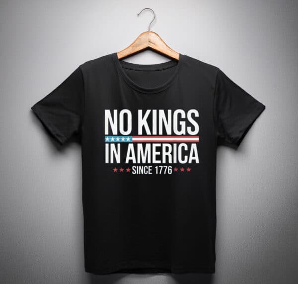 No Kings in America Since 1776 shirts