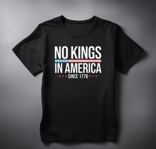 No Kings in America Since 1776 shirts