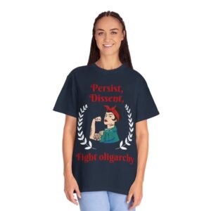 Persist Dissent Fight Oligarchy T-shirts