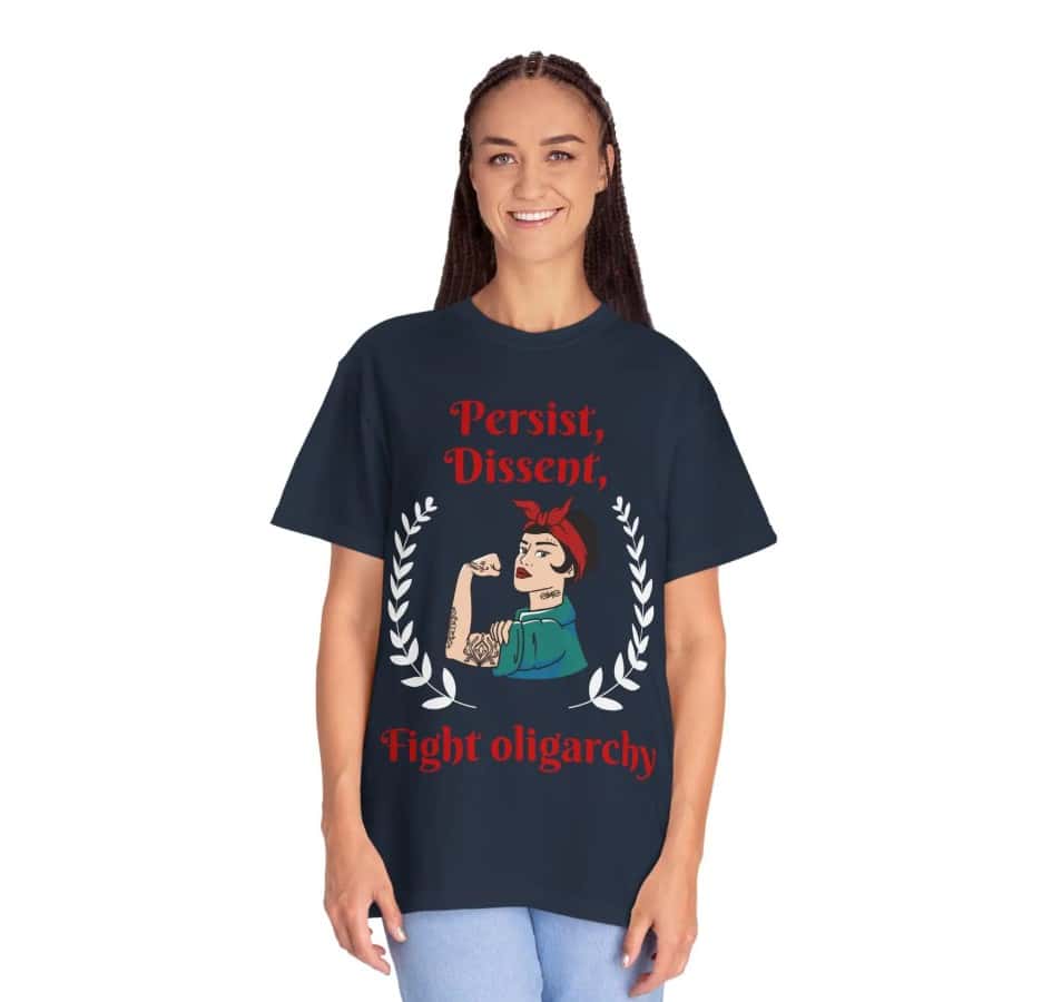 Persist Dissent Fight Oligarchy T-shirts