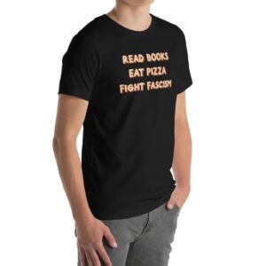 Read Books Eat Pizza Fight Fascism Unisex T-shirt