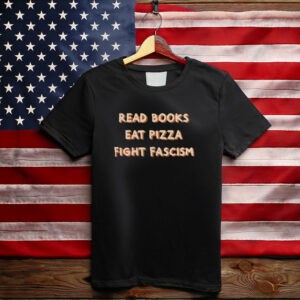 Read Books Eat Pizza Fight Fascism Unisex T-shirts