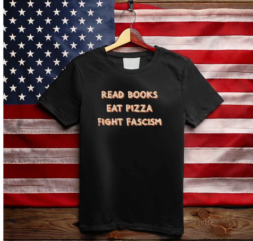 Read Books Eat Pizza Fight Fascism Unisex T-shirts