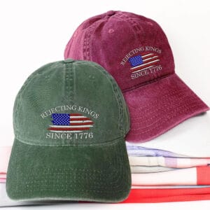 Rejecting Kings Since 1776 Protest Embroidery Hat