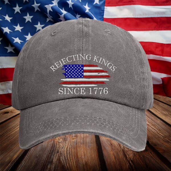 Rejecting Kings Since 1776 Protest Embroidery Hat