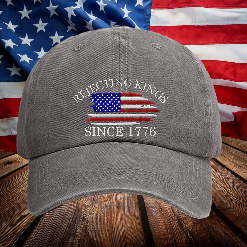 Rejecting Kings Since 1776 Protest Embroidery Hat