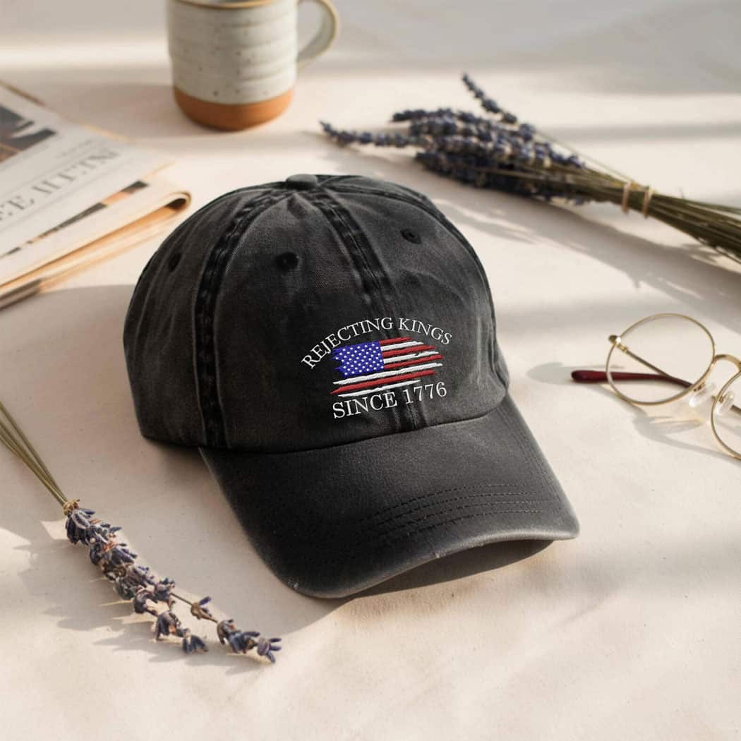 Rejecting Kings Since 1776 Protest Embroidery Hat