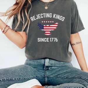 Rejecting Kings Since 1776 Shirt