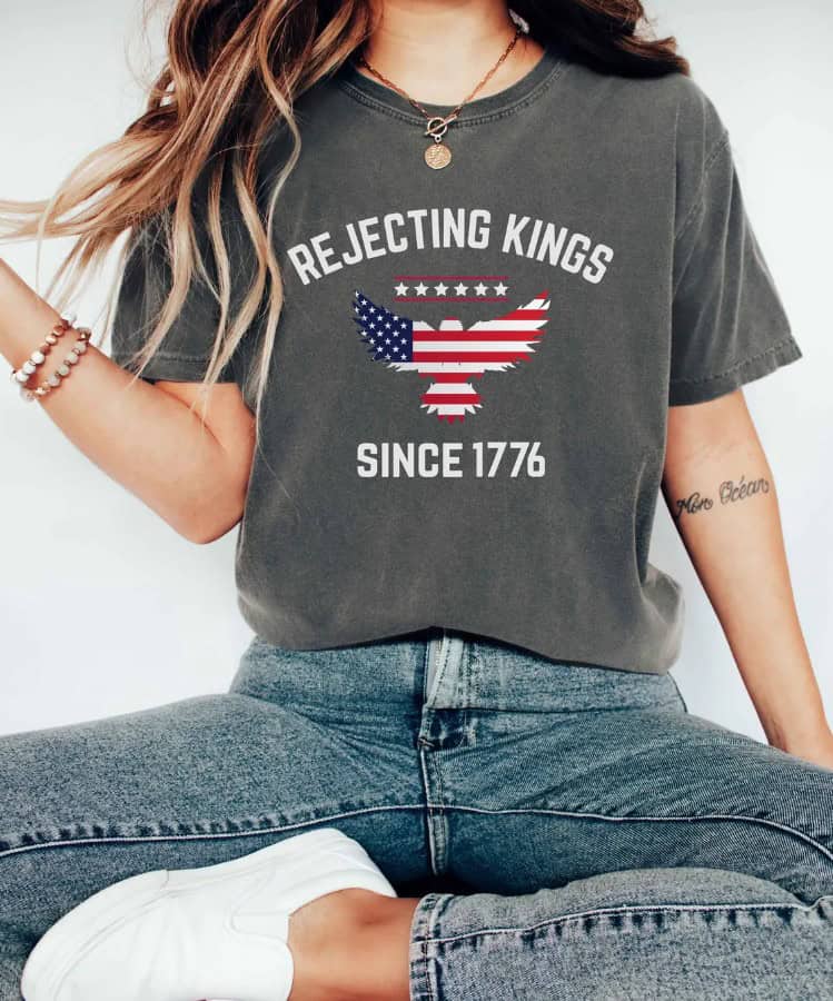 Rejecting Kings Since 1776 Shirt