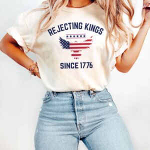 Rejecting Kings Since 1776 Shirt