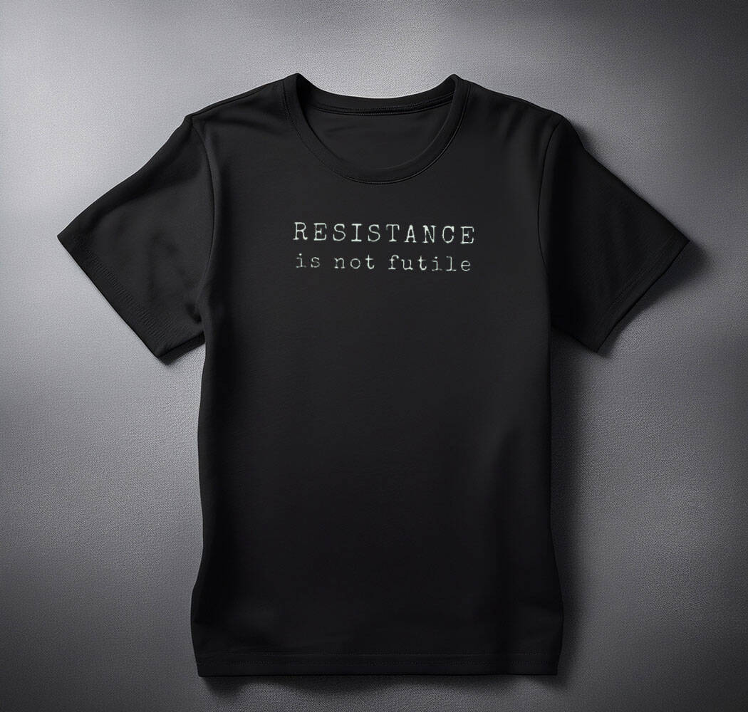 Resistance is Not Futile Tee shirt