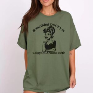 Something DOGEy Is Going On Around Here shirt