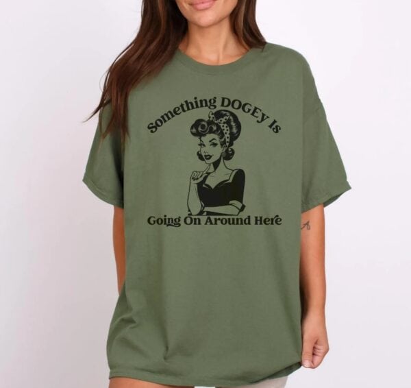 Something DOGEy Is Going On Around Here shirt