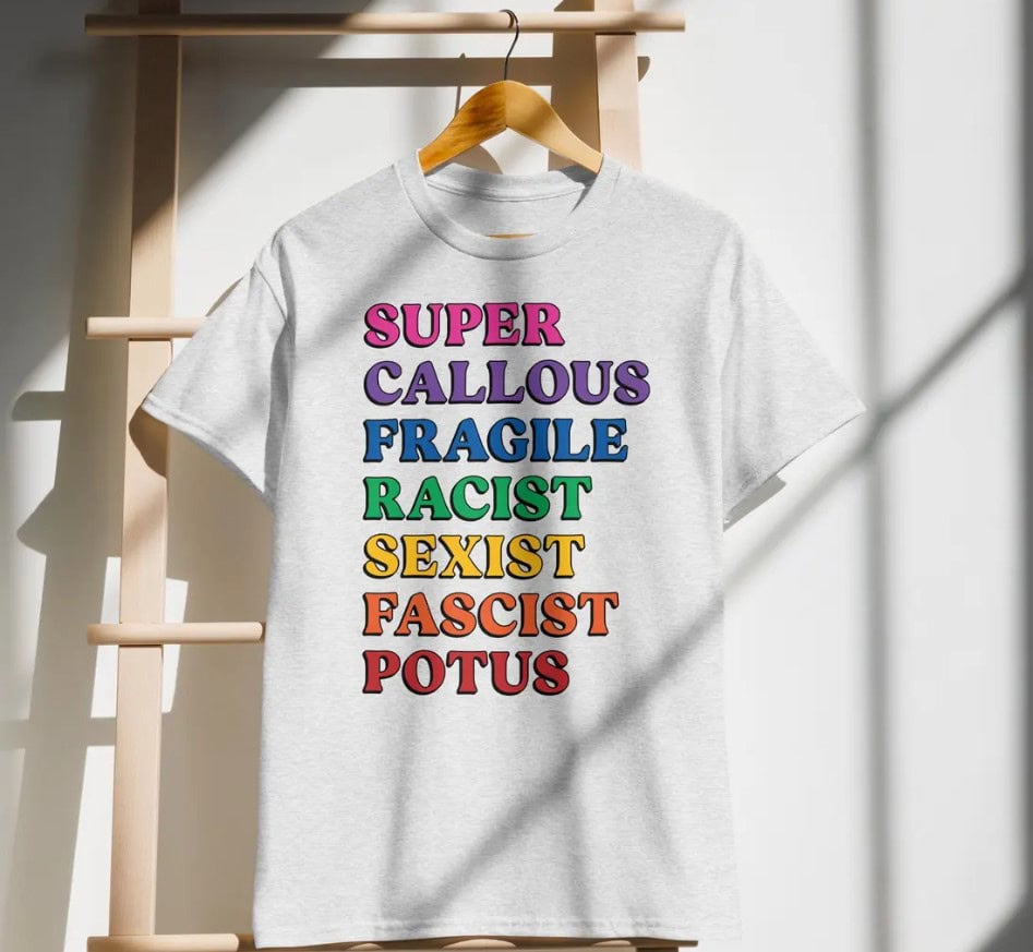 Super Callous Fragile Racist Sexist Fascist POTUS T-Shirt