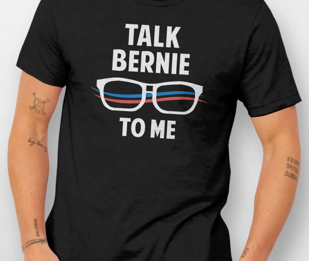 Talk Bernie to Me Bernie Sanders Shirt