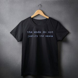 The Ends Do Not Justify The Means Tee SHIRT